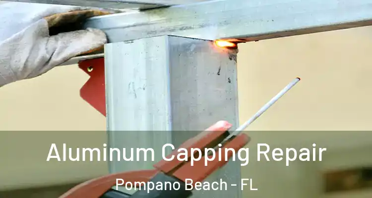  Aluminum Capping Repair Pompano Beach - FL