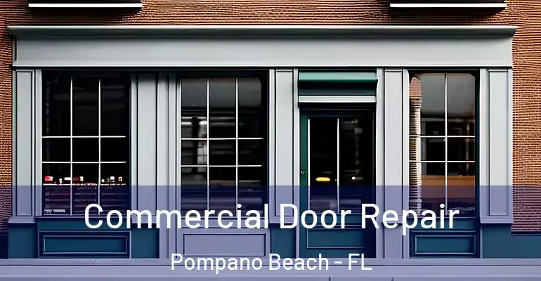  Commercial Door Repair Pompano Beach - FL