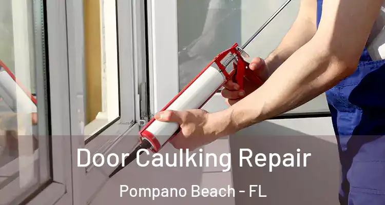  Door Caulking Repair Pompano Beach - FL