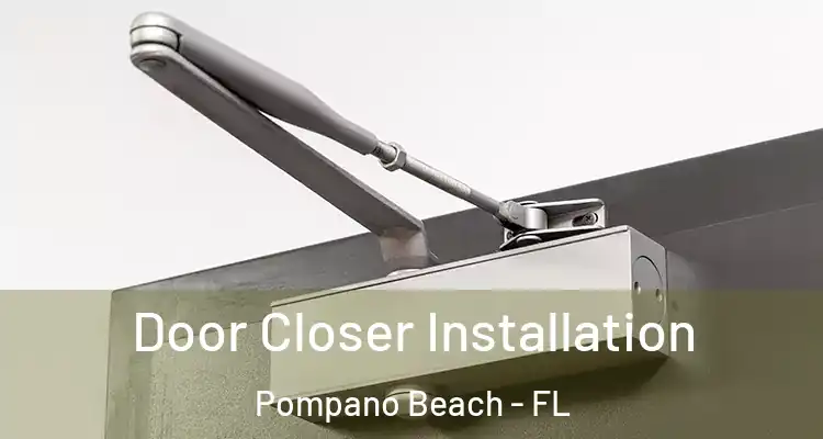  Door Closer Installation Pompano Beach - FL