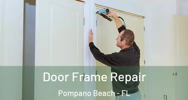  Door Frame Repair Pompano Beach - FL