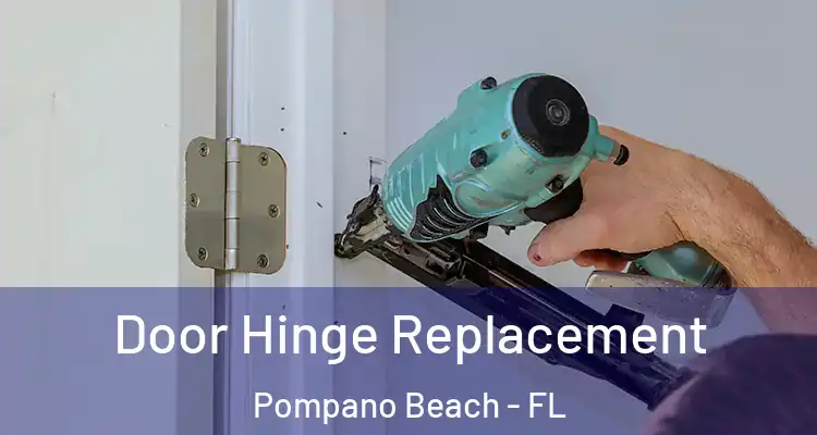  Door Hinge Replacement Pompano Beach - FL