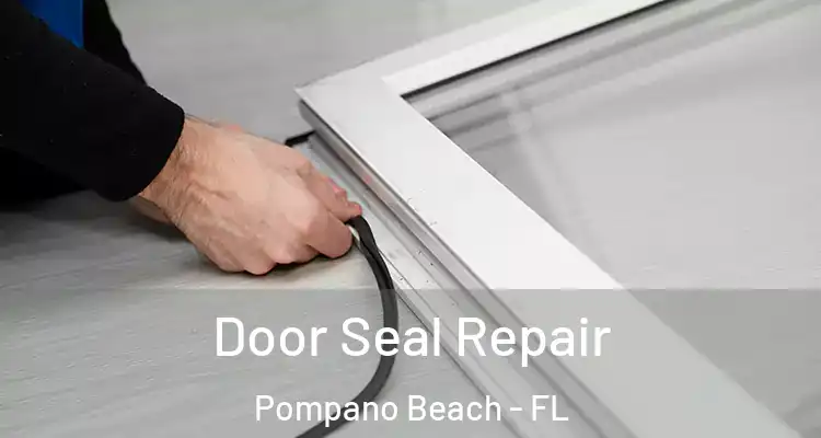  Door Seal Repair Pompano Beach - FL