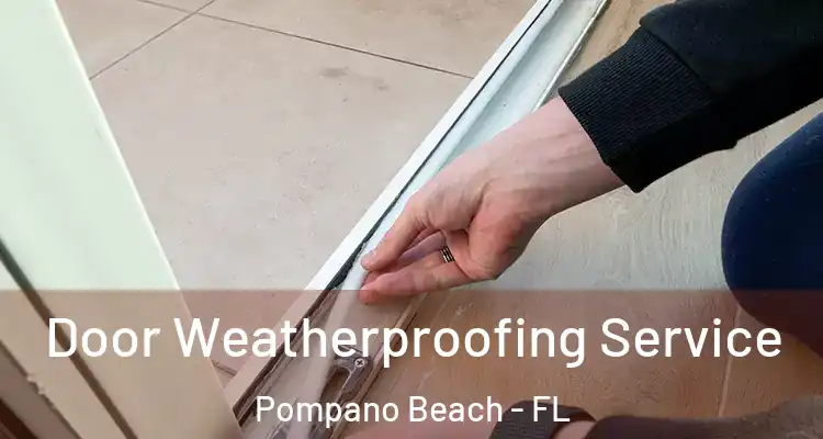  Door Weatherproofing Service Pompano Beach - FL