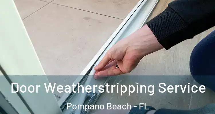  Door Weatherstripping Service Pompano Beach - FL