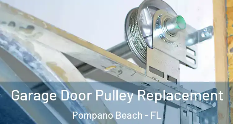  Garage Door Pulley Replacement Pompano Beach - FL