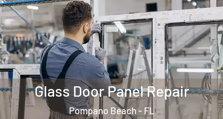  Glass Door Panel Repair Pompano Beach - FL
