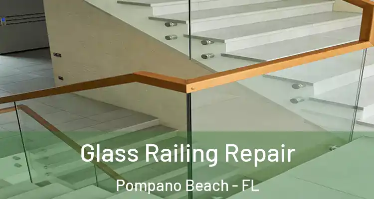  Glass Railing Repair Pompano Beach - FL
