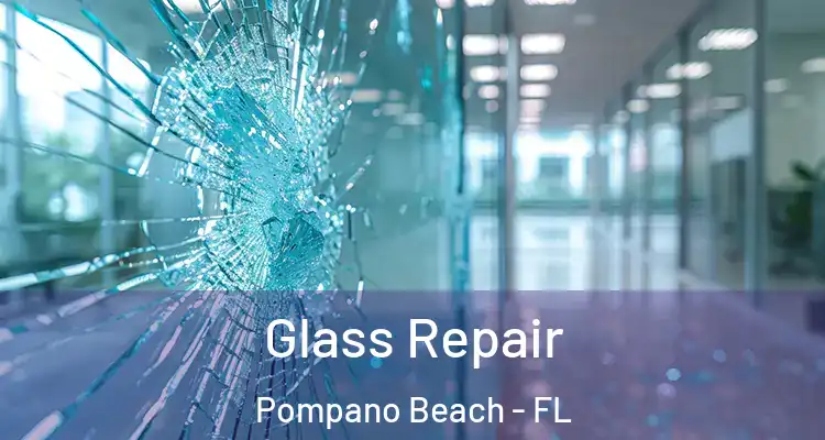  Glass Repair Pompano Beach - FL