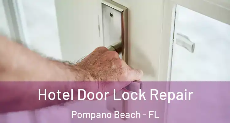 Hotel Door Lock Repair Pompano Beach - FL
