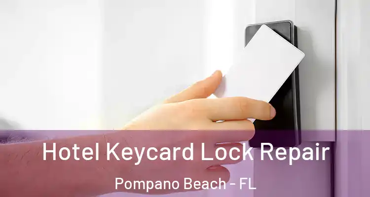  Hotel Keycard Lock Repair Pompano Beach - FL