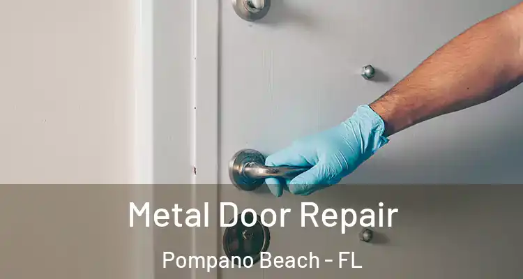  Metal Door Repair Pompano Beach - FL
