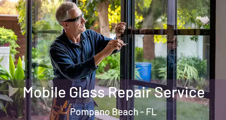  Mobile Glass Repair Service Pompano Beach - FL