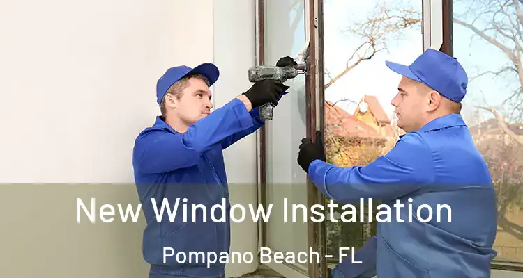  New Window Installation Pompano Beach - FL