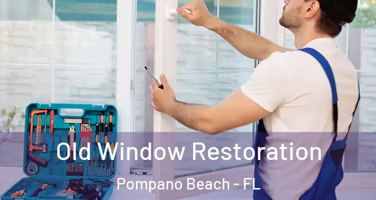  Old Window Restoration Pompano Beach - FL