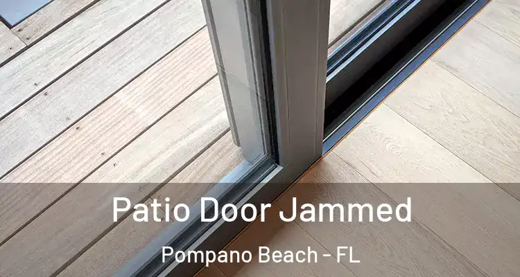  Patio Door Jammed Pompano Beach - FL