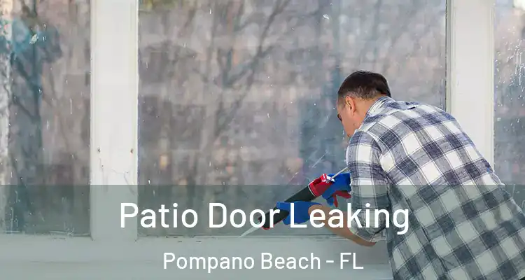  Patio Door Leaking Pompano Beach - FL