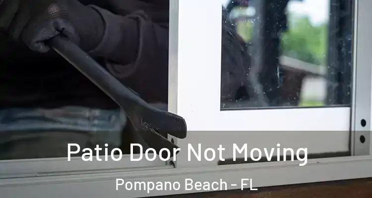  Patio Door Not Moving Pompano Beach - FL