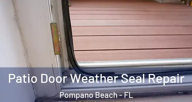  Patio Door Weather Seal Repair Pompano Beach - FL