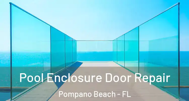  Pool Enclosure Door Repair Pompano Beach - FL