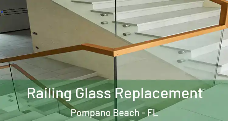  Railing Glass Replacement Pompano Beach - FL