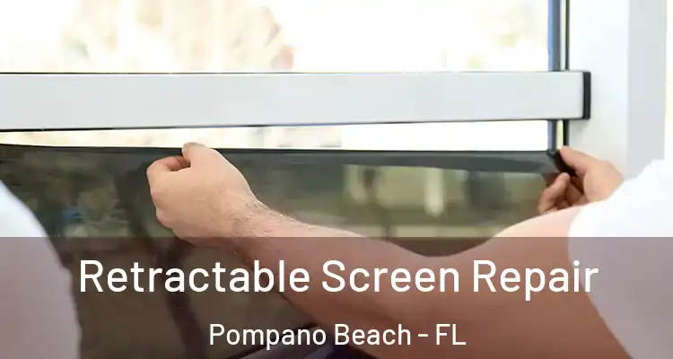  Retractable Screen Repair Pompano Beach - FL