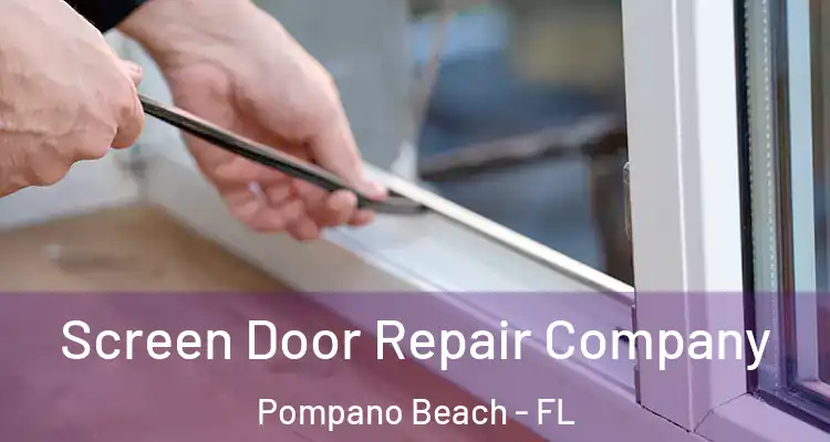  Screen Door Repair Company Pompano Beach - FL
