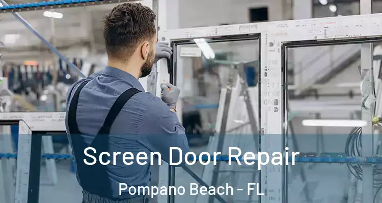  Screen Door Repair Pompano Beach - FL