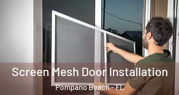  Screen Mesh Door Installation Pompano Beach - FL