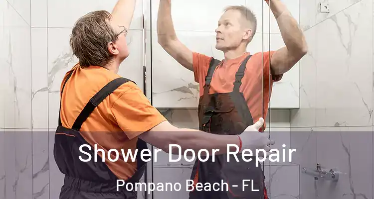  Shower Door Repair Pompano Beach - FL