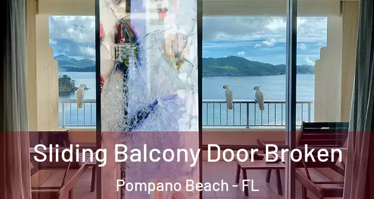  Sliding Balcony Door Broken Pompano Beach - FL