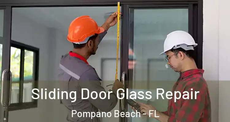  Sliding Door Glass Repair Pompano Beach - FL