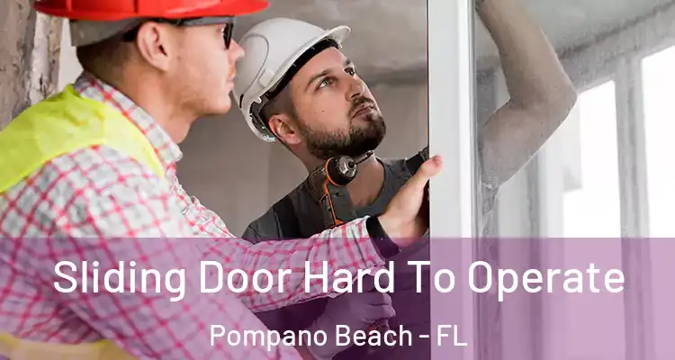  Sliding Door Hard To Operate Pompano Beach - FL