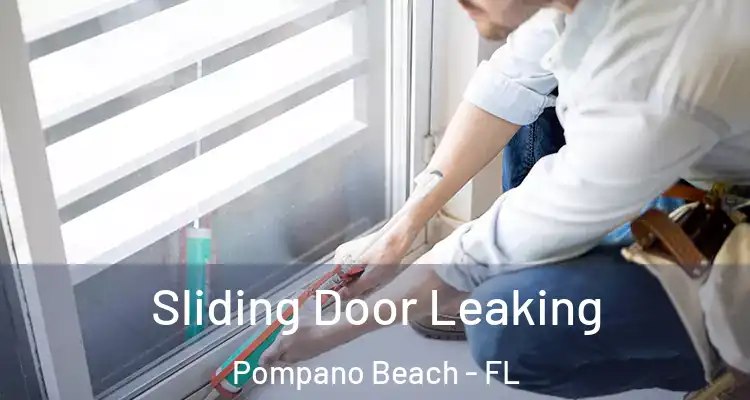  Sliding Door Leaking Pompano Beach - FL