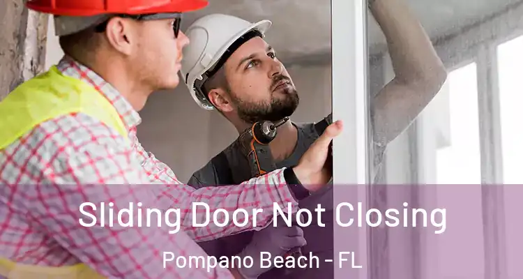  Sliding Door Not Closing Pompano Beach - FL
