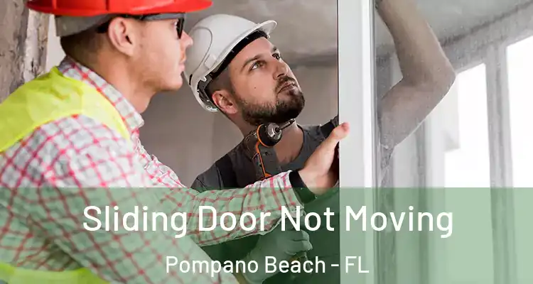  Sliding Door Not Moving Pompano Beach - FL
