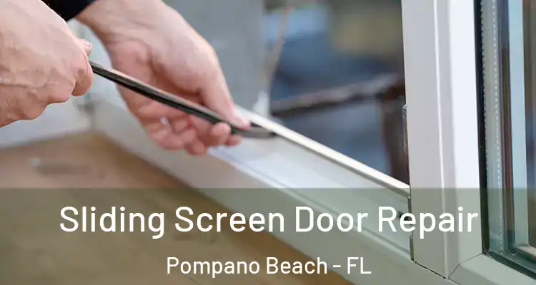  Sliding Screen Door Repair Pompano Beach - FL