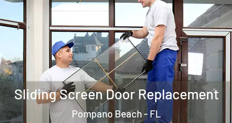  Sliding Screen Door Replacement Pompano Beach - FL
