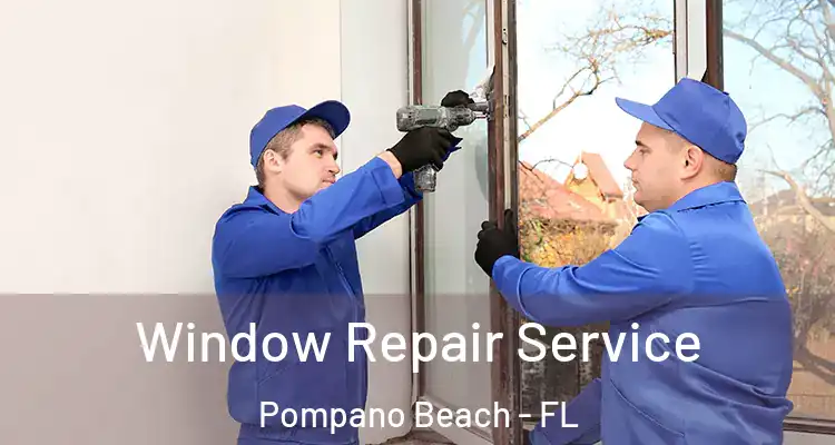  Window Repair Service Pompano Beach - FL