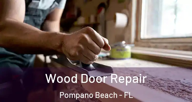  Wood Door Repair Pompano Beach - FL